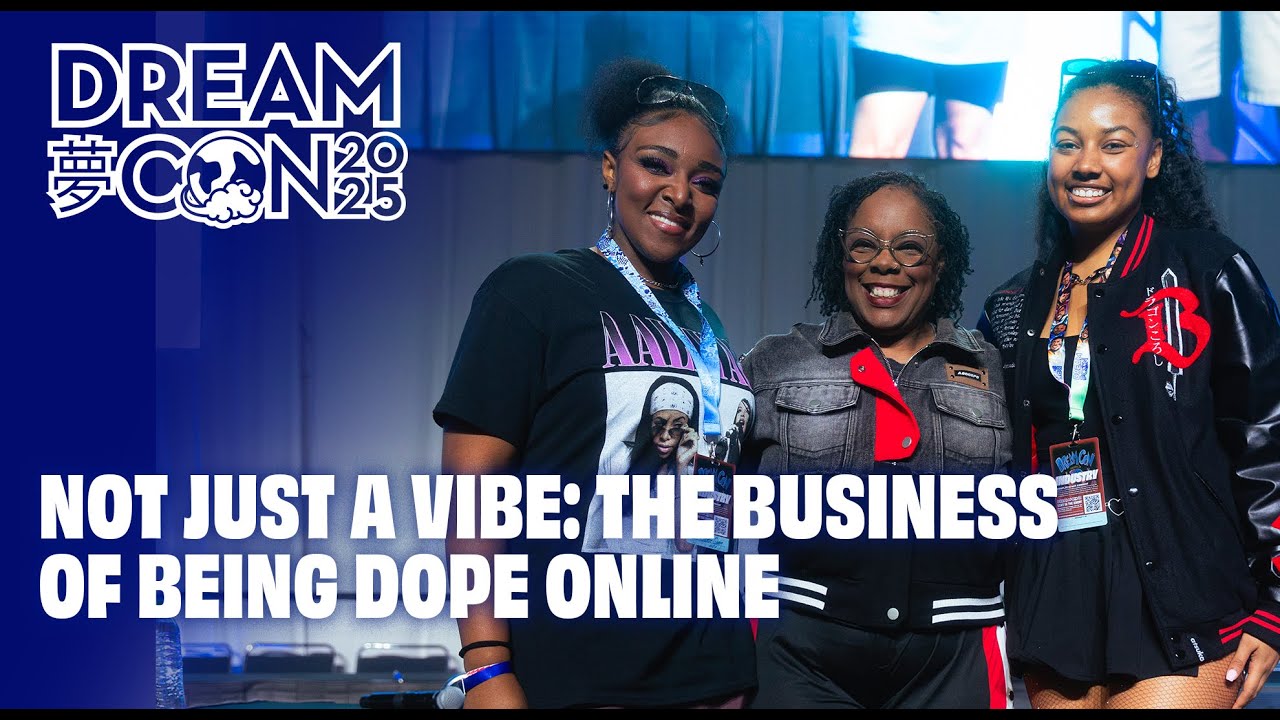 Not Just a Vibe: The Business of Being Dope Online | Dream Con 2025 Panel