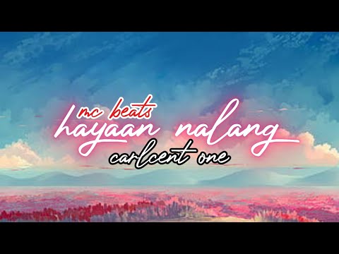 HAYAAN NALANG - CARLCENT ONE | MC BEATS