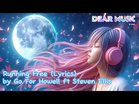 Go For Howell ft Steven Ellis - Running Free [Lyrics] | Chill Song | Dear Music