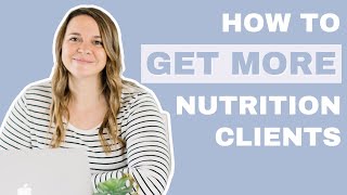 How to Get More Nutrition Clients For Your Nutrition Business