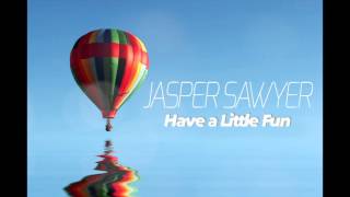 Jasper Sawyer-Have a Little Fun