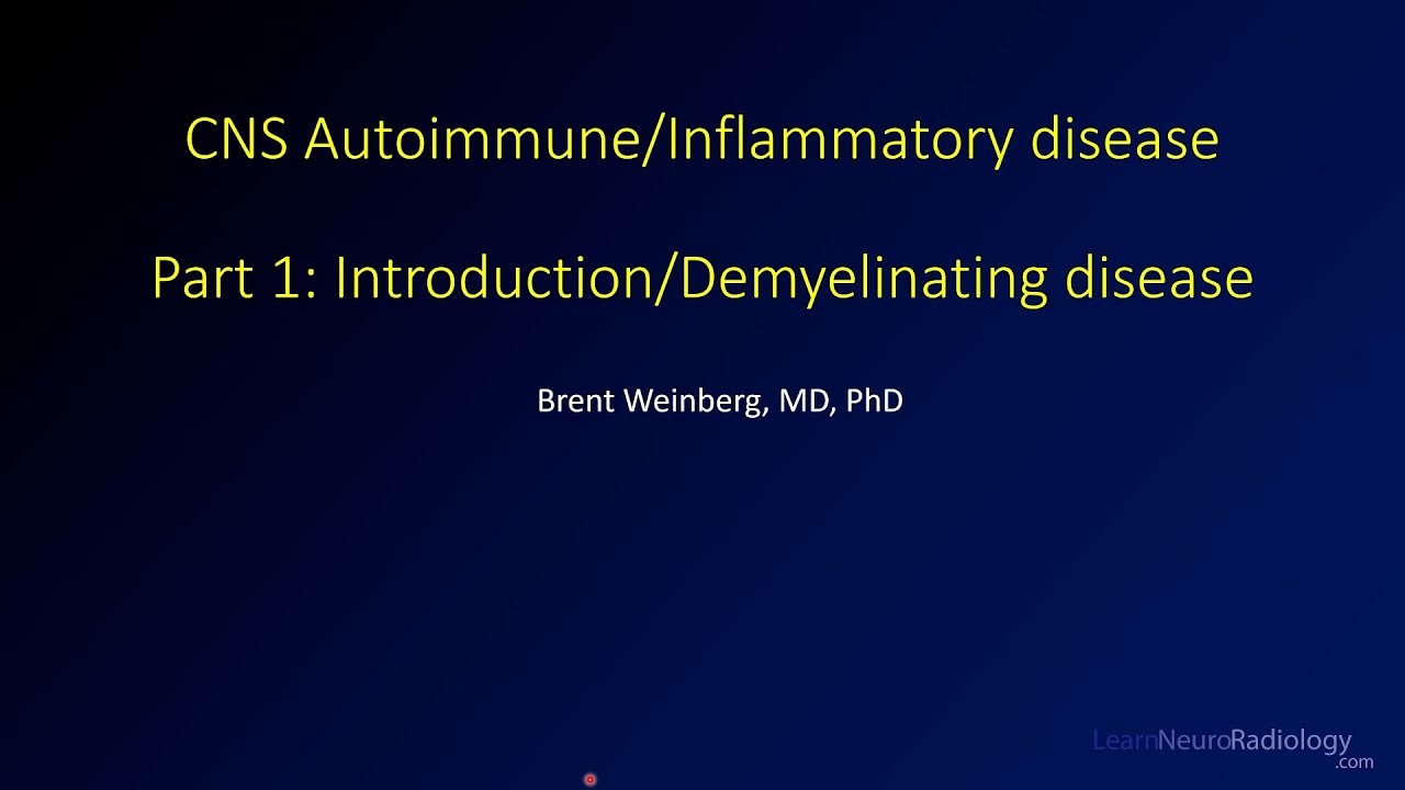 Imaging CNS autoimmune and inflammatory disease - 1 - Introduction/Demyelinating disease