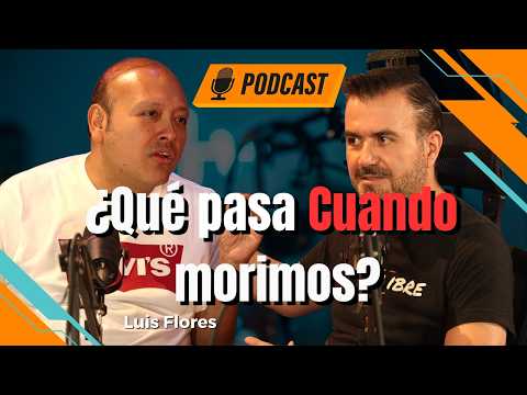 ¿Qué pasa cuando morimos? -Luis Flores | Vive + Libre Ep 5 T16 | Iván Martz