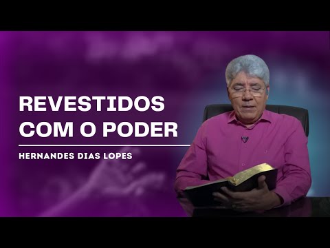HOW TO BE CLOTHED WITH THE POWER OF THE HOLY SPIRIT - Hernandes Dias Lopes
