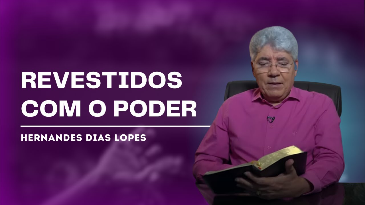 COMO SER REVESTIDO COM O PODER DO ESPÍRITO SANTO - Hernandes Dias Lopes
