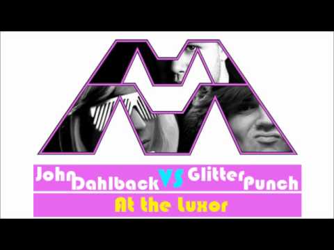 At The Luxor - John Dahlback vs. Glitter Punch [A Muggs Majandhra Mash-Up]