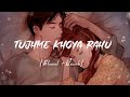 Tujhme Khoya Rahu Main Slowed Reverb ️Arijit Singh Lofi Song Ms Dhoni Songs Addicted258