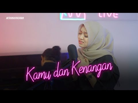 Kamu dan Kenangan - acehmusikgram ft. Acha Husna (COVER) #AMGlive