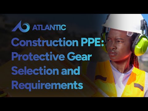 Construction PPE Safety: Protective Gear Selection and Requirements