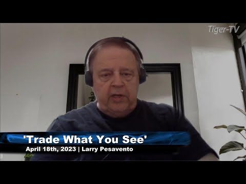 April 18th, Trade What You See, Hour 1 with Larry Pesavento  on TFNN - 2023