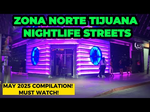 EPIC Zona Norte Tijuana Mexico Nightlife Streets: May 2025 Compilation! MUST WATCH!