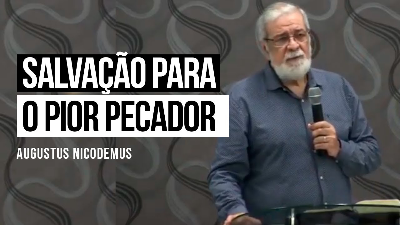 Salvação para o pior pecador - Augustus Nicodemus