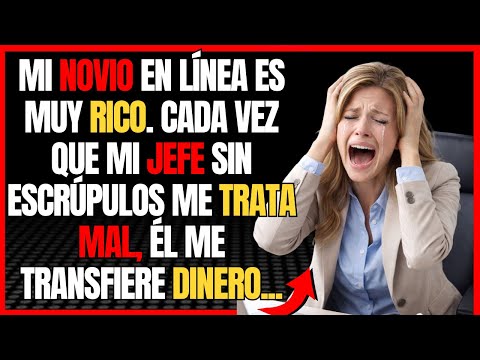 Mi novio en línea es muy rico. Cada vez que mi jefe sin escrúpulos me trata mal, él me transfiere...