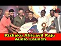 Kizhaku Africavil Raju Audio Launch
