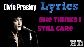Elvis Presley - She Thinks I Still Care LYRICS! HD!