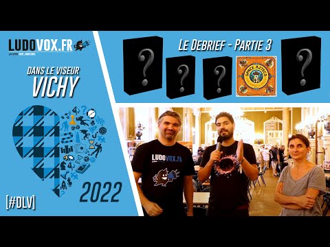 [DLV] Festival des jeux de Vichy 2022 : Debrief partie 3