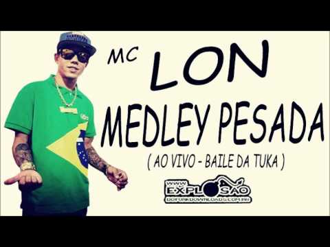 MC LON - MEDLEY PESADA ( AO VIVO BAILE DA TUKA )