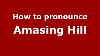 How to pronounce Amasing Hill