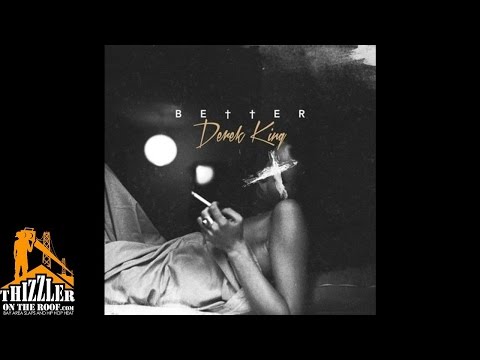 Derek King - Better [Prod. T. Kelley] [Thizzler.com]