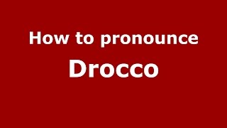How to pronounce Drocco
