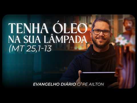 Tenha Óleo na Sua Lâmpada | Evangelho Diário c/ Pe. Ailton  FSJPII