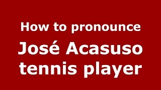 How to pronounce Jos&eacute; Acasuso Tennis Player