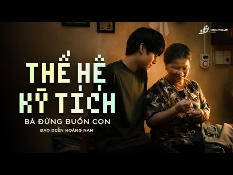 Phim chiếu rạp THẾ HỆ KỲ TÍCH - BÀ ĐỪNG BUỒN CON