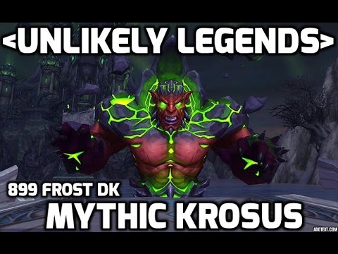 Unlikely Legends Mythic Krosus Kill 899 Frost DK
