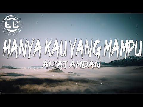 Aizat Amdan - Hanya Kau Yang Mampu (Lyrics)