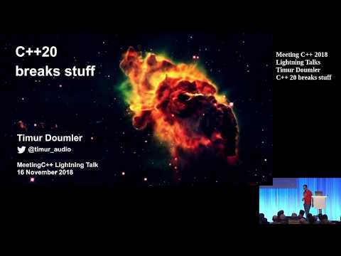 C++20 breaks stuff - Timur Doumler - Meeting C++ 2018 Lightning Talks