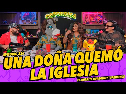 Episodio 326 - Una doña quemó la iglesia Ft. Turbulence y Burrita Burrona