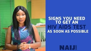 Signs You Need to Go For An HIV/AIDS Test ASAP | Legit TV
