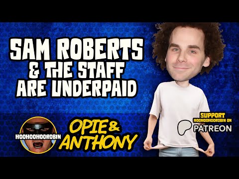 Opie & Anthony - Sam Roberts & The Staff Are Underpaid - June 2011