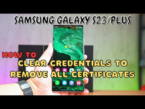 Samsung Galaxy S23 / Plus : Clear Credentials to Remove All Certificates