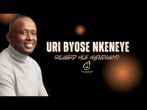 URI BYOSE NKENEYE – Richard Nick Ngendahayo | You Are All I Need (Official Worship Video 2025)