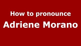 How to pronounce Adriene Morano