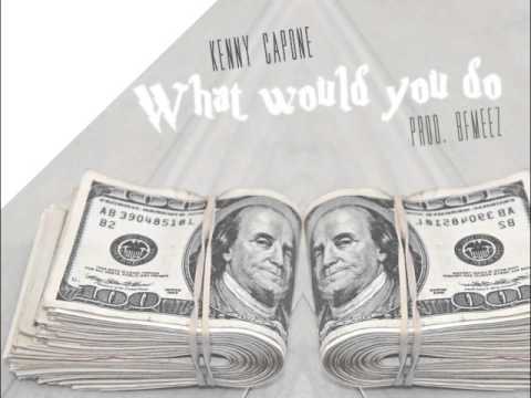 Kenny Capone - What Would You Do (Prod. BFMeez)