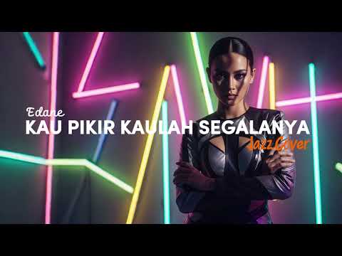 EDANE - KAU PIKIR KAULAH SEGALANYA (2002) | JAZZ COVER #NNMRequest