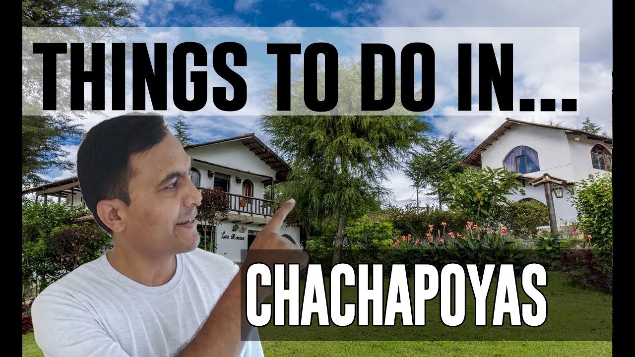 Best Things To Do in Chachapoyas, Peru