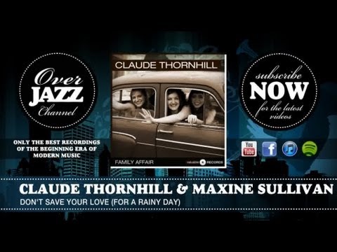 Claude Thornhill & Maxine Sullivan - Don't Save Your Love (For A Rainy Day)