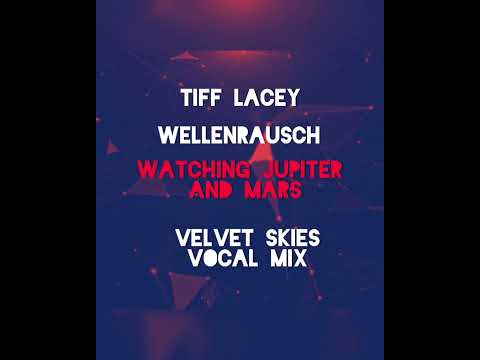Watching Jupiter and Mars - Tiff Lacey & Wellenrausch VelvetSkies remix InShot 20210828 1833091171