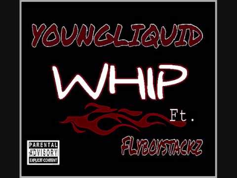 YoungLiquid (Whip) ft. FlyboyStackz prod by. Rio productions