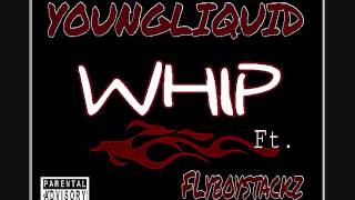 YoungLiquid (Whip) ft. FlyboyStackz prod by. Rio productions