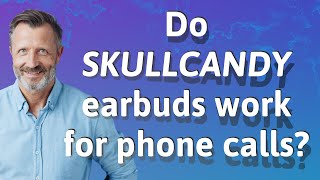 Do Skullcandy earbuds work for phone calls?