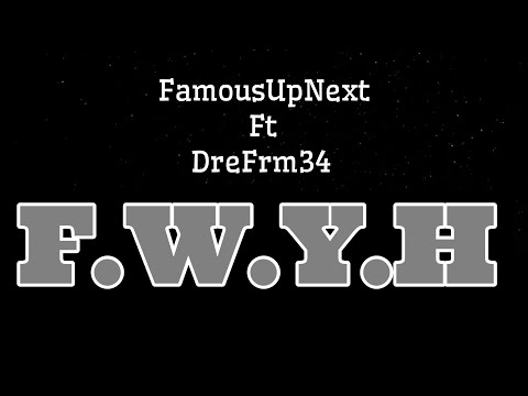 FamousUpNext/ DreFrm34 -FWYW