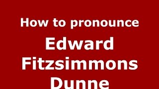 How to pronounce Edward Fitzsimmons Dunne