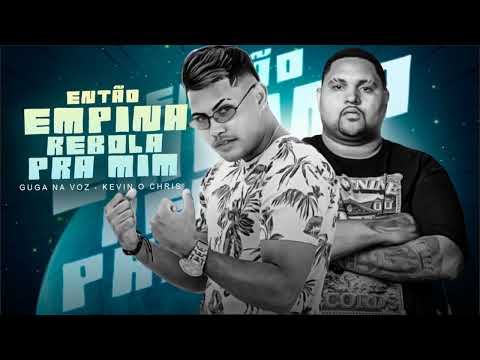 ENTÃO EMPINA /   REBOLA PRA MIM - GUGA NA VOZ -   Mc Kevin O Chris