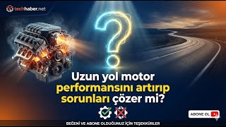 Uzun Yolda Motor Açılır mı? "Sağır Motor" ve Kurum Temizliği Hakkında 