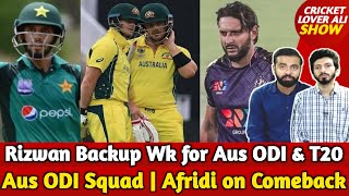 Rizwan Backup Wk for Aus ODI & T20 | Big Names IN for Aus ODI Squad | Afridi on Comeback | U Akmal