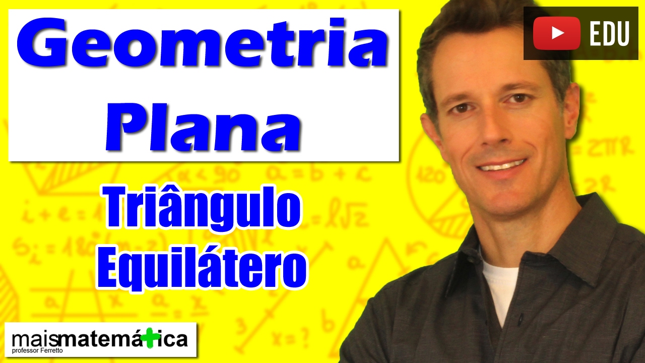 Geometria Plana: Triângulo Equilátero (Aula 12)